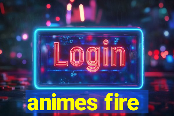 animes fire